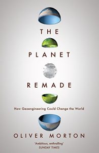 Descargar The Planet Remade: The Challenge of Imagining Deliberate Climate Change pdf, epub, ebook