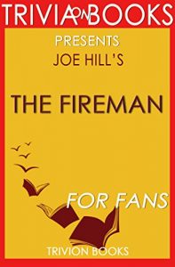 Descargar The Fireman: A Novel By Joe Hill (Trivia-On-Books) (English Edition) pdf, epub, ebook