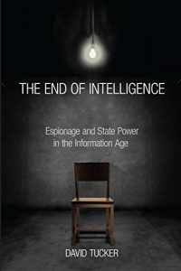 Descargar The End of Intelligence: Espionage and State Power in the Information Age pdf, epub, ebook