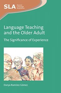 Descargar Language Teaching and the Older Adult: The Significance of Experience (Second Language Acquisition) pdf, epub, ebook