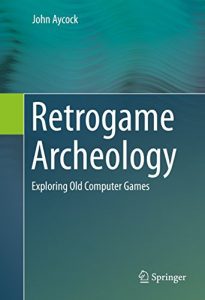 Descargar Retrogame Archeology: Exploring Old Computer Games pdf, epub, ebook