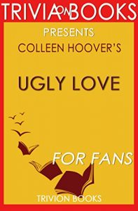 Descargar Trivia: Ugly Love: A Novel By Colleen Hoover (Trivia-On-Books) (English Edition) pdf, epub, ebook