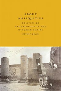 Descargar About Antiquities: Politics of Archaeology in the Ottoman Empire pdf, epub, ebook