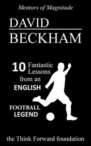 Descargar DAVID BECKHAM: 10 Fantastic Lessons from an English Football Legend (The Mentors of Magnitude Book 23) (English Edition) pdf, epub, ebook