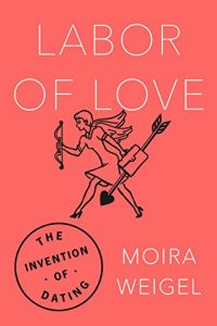 Descargar Labor of Love: The Invention of Dating pdf, epub, ebook