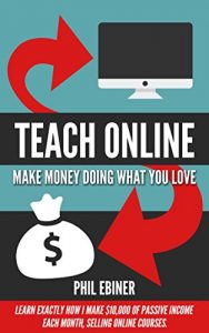 Descargar Teach Online: Make Money Doing What You Love: Learn exactly how I make $10,000 of passive income each month, selling online courses. (English Edition) pdf, epub, ebook