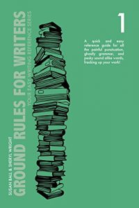 Descargar Ground Rules for Writers: A QUICK AND EASY REFERENCE GUIDE FOR ALL THE PAINFUL PUNCTUATION, GHASTLY GRAMMAR, AND PESKY SOUND ALIKE WORDS, FRACKING UP YOUR … Reference Series Book 1) (English Edition) pdf, epub, ebook
