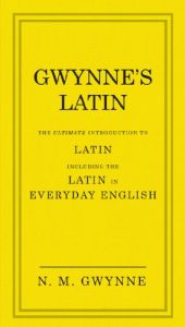 Descargar Gwynne’s Latin: The Ultimate Introduction to Latin Including the Latin in Everyday English pdf, epub, ebook