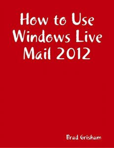 Descargar How to Use Windows Live Mail 2012 pdf, epub, ebook