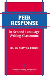 Descargar Peer Response in Second Language Writing Classrooms (The Michigan Series on Teaching Multilingual Writers) pdf, epub, ebook