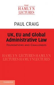 Descargar UK, EU and Global Administrative Law: Foundations and Challenges (The Hamlyn Lectures) pdf, epub, ebook