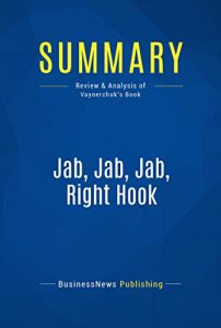 Descargar Summary: Jab, Jab, Jab, Right Hook: Review and Analysis of Vaynerchuk’s Book (English Edition) pdf, epub, ebook