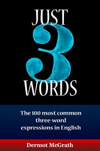 Descargar Just 3 Words: The 100 most common three-word expressions in English (THE ONE HUNDRED SERIES) (English Edition) pdf, epub, ebook