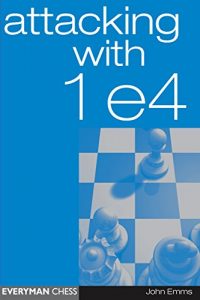 Descargar Attacking with 1 e4: Attacking with 1 e4 – easy-to-learn system against all of Black’s possible defences (English Edition) pdf, epub, ebook