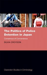 Descargar The Politics of Police Detention in Japan: Consensus of Convenience (Clarendon Studies in Criminology) pdf, epub, ebook