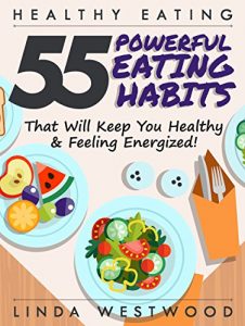 Descargar Healthy Eating (3rd Edition): 55 POWERFUL Eating Habits That Will Keep You Healthy & Feeling Energized! (English Edition) pdf, epub, ebook