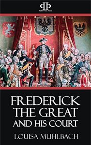 Descargar Frederick the Great and His Court – A Historical Romance (English Edition) pdf, epub, ebook