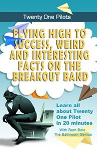 Descargar Twenty One Pilots: Flying High to Success, Weird and Interesting Facts on the Breakout Band! (English Edition) pdf, epub, ebook