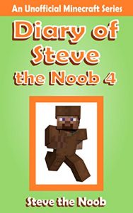 Descargar Minecraft: Diary of Steve the Noob 4 (An Unofficial Minecraft Book) (Minecraft Diary Steve the Noob Collection) (English Edition) pdf, epub, ebook