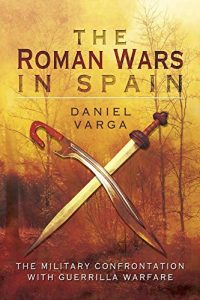 Descargar The Roman Wars in Spain: The Military Confrontation with Guerrilla Warfare pdf, epub, ebook