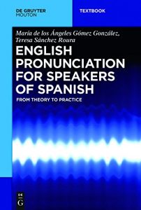 Descargar English Pronunciation for Speakers of Spanish: From Theory to Practice (Mouton Textbook) pdf, epub, ebook