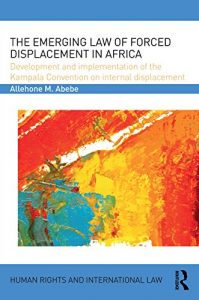 Descargar The Emerging Law of Forced Displacement in Africa: Development and implementation of the Kampala Convention on internal displacement (Human Rights and International Law) pdf, epub, ebook