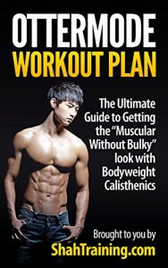 Descargar Ottermode Workout Plan: The Ultimate Guide to Getting the “Muscular Without Bulky” look with Bodyweight Calisthenics (English Edition) pdf, epub, ebook