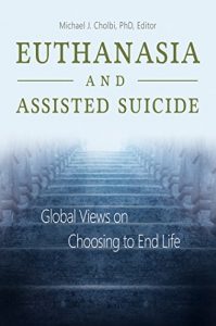 Descargar Euthanasia and Assisted Suicide: Global Views on Choosing to End Life pdf, epub, ebook