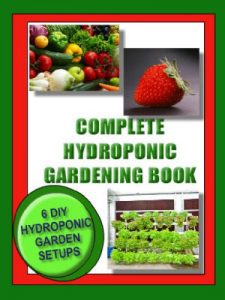 Descargar COMPLETE HYDROPONIC GARDENING BOOK:: 6 DIY garden set ups for growing vegetables, strawberries, lettuce, herbs and m (Vegetable Gardening) (English Edition) pdf, epub, ebook