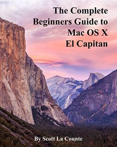 Descargar The Complete Beginners Guide to Mac OS X El Capitan: (For MacBook, MacBook Air, MacBook Pro, iMac, Mac Pro, and Mac Mini) (English Edition) pdf, epub, ebook