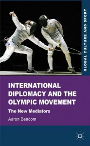 Descargar International Diplomacy and the Olympic Movement: The New Mediators (Global Culture and Sport Series) pdf, epub, ebook