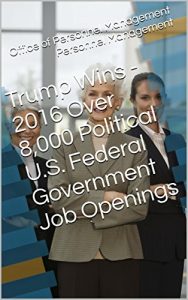 Descargar Trump Wins – 2016 Over 8,000 Political U.S. Federal Government Job Openings (English Edition) pdf, epub, ebook