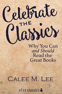 Descargar Celebrate the Classics: Why You Can and Should Read the Great Books (Xist Classics) pdf, epub, ebook