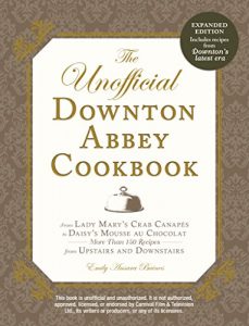 Descargar The Unofficial Downton Abbey Cookbook, Revised Edition: From Lady Mary’s Crab Canapes to Daisy’s Mousse au Chocolat–More Than 150 Recipes from Upstairs … (Unofficial Cookbook) (English Edition) pdf, epub, ebook