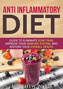 Descargar Anti Inflammatory Diet: Guide to Eliminate Joint Pain, Improve Your Immune System, and Restore Your Overall Health (anti inflammatory cookbook, anti inflammatory … inflammatory strategies) (English Edition) pdf, epub, ebook