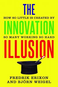 Descargar The Innovation Illusion: How So Little Is Created by So Many Working So Hard pdf, epub, ebook