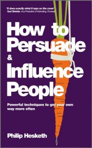 Descargar How to Persuade and Influence People, Completely revised and updated edition of Life’s a Game So Fix the Odds: Powerful Techniques to Get Your Own Way More Often pdf, epub, ebook