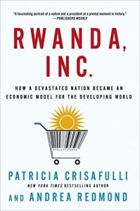 Descargar Rwanda, Inc.: How a Devastated Nation Became an Economic Model for the Developing World pdf, epub, ebook