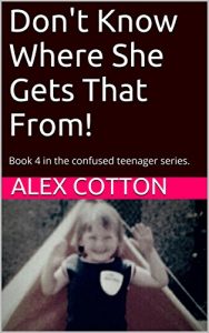 Descargar Don’t Know Where She Gets That From! (Adventures in Parenting): Book 4 in the Adventures of a Confused Seventies Teenager (Adventures of a Confused Teenager Series) (English Edition) pdf, epub, ebook