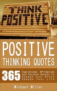 Descargar Positive Thinking Quotes: 365 Inspirational, Affirmations and Success Quotes to Change Your Brain Change Your Life (English Edition) pdf, epub, ebook