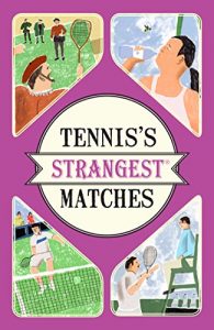 Descargar Tennis’s Strangest Matches: Extraordinary but true stories from over five centuries of tennis (Strangest series) pdf, epub, ebook