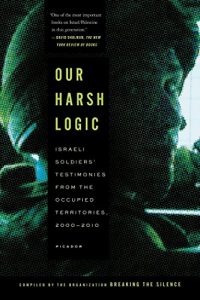 Descargar Our Harsh Logic: Israeli Soldiers’ Testimonies from the Occupied Territories, 2000-2010 pdf, epub, ebook