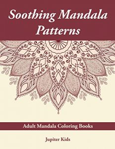 Descargar Soothing Mandala Patterns: Adult Mandala Coloring Books (Soothing Mandala and Art Book Series) pdf, epub, ebook