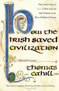 Descargar How The Irish Saved Civilization: The Untold Story of Ireland’s Heroic Role from the Fall of Rome to the Rise of Medieval Europe (English Edition) pdf, epub, ebook