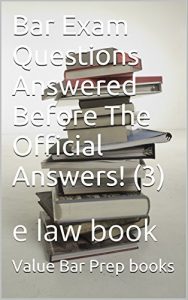 Descargar Bar Exam Questions Answered Before The Official Answers! (3): For law students (English Edition) pdf, epub, ebook