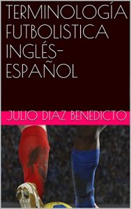 Descargar TERMINOLOGÍA FUTBOLISTICA INGLÉS-ESPAÑOL (English Edition) pdf, epub, ebook