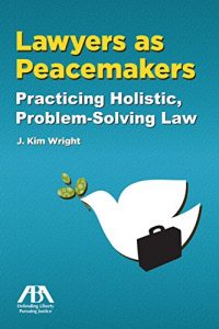 Descargar Lawyers as Peacemakers: Practicing Holistic, Problem-Solving Law pdf, epub, ebook