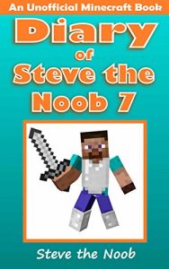 Descargar Minecraft: Diary of Steve the Noob 7 (An Unofficial Minecraft Book) (Minecraft Diary Steve the Noob Collection) (English Edition) pdf, epub, ebook