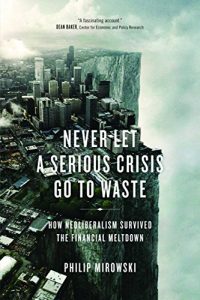 Descargar Never Let A Serious Crisis Go to Waste: How Neoliberalism Survived the Financial Meltdown pdf, epub, ebook