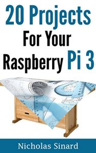 Descargar 20 Projects For Your Raspberry Pi 3 (English Edition) pdf, epub, ebook